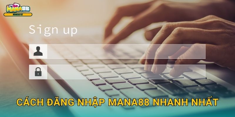 Đăng nhập Mana88 - Truy cập an toàn mọi lúc 2 Cách đăng nhập Mana88 nhanh nhất