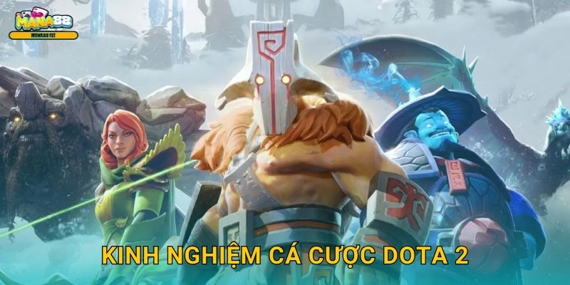 Dota 2 Mana88 - Sàn cược thể thao điện tử uy tín số 1 3 Kinh nghiệm cá cược Dota 2