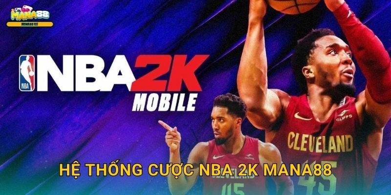 NBA 2K Mana88 - Cược bóng rổ ảo chuyên nghiệp 2 Hệ thống cược NBA 2K Mana88