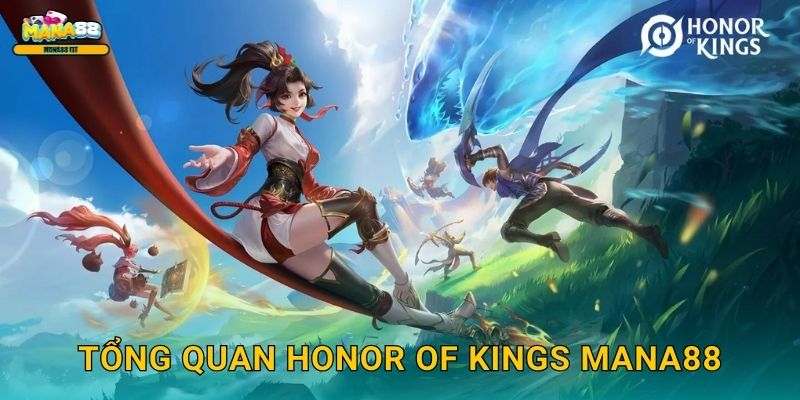 Honor of Kings Mana88 - Cược MOBA Trung hấp dẫn 2 Tổng quan Honor of Kings Mana88