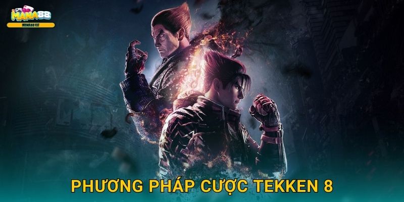 Tekken 8 Mana88 - Võ đài 3D cược chuyên nghiệp 3 Phương pháp cược Tekken 8